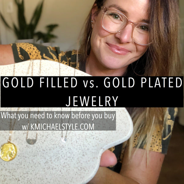 Gold Filled vs. Gold Plated Jewelry
